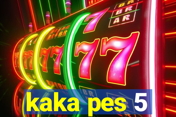 kaka pes 5